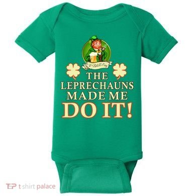 The Leprechauns Made Me Do It Funny Irish St Patrick's Day Baby Bodysuit