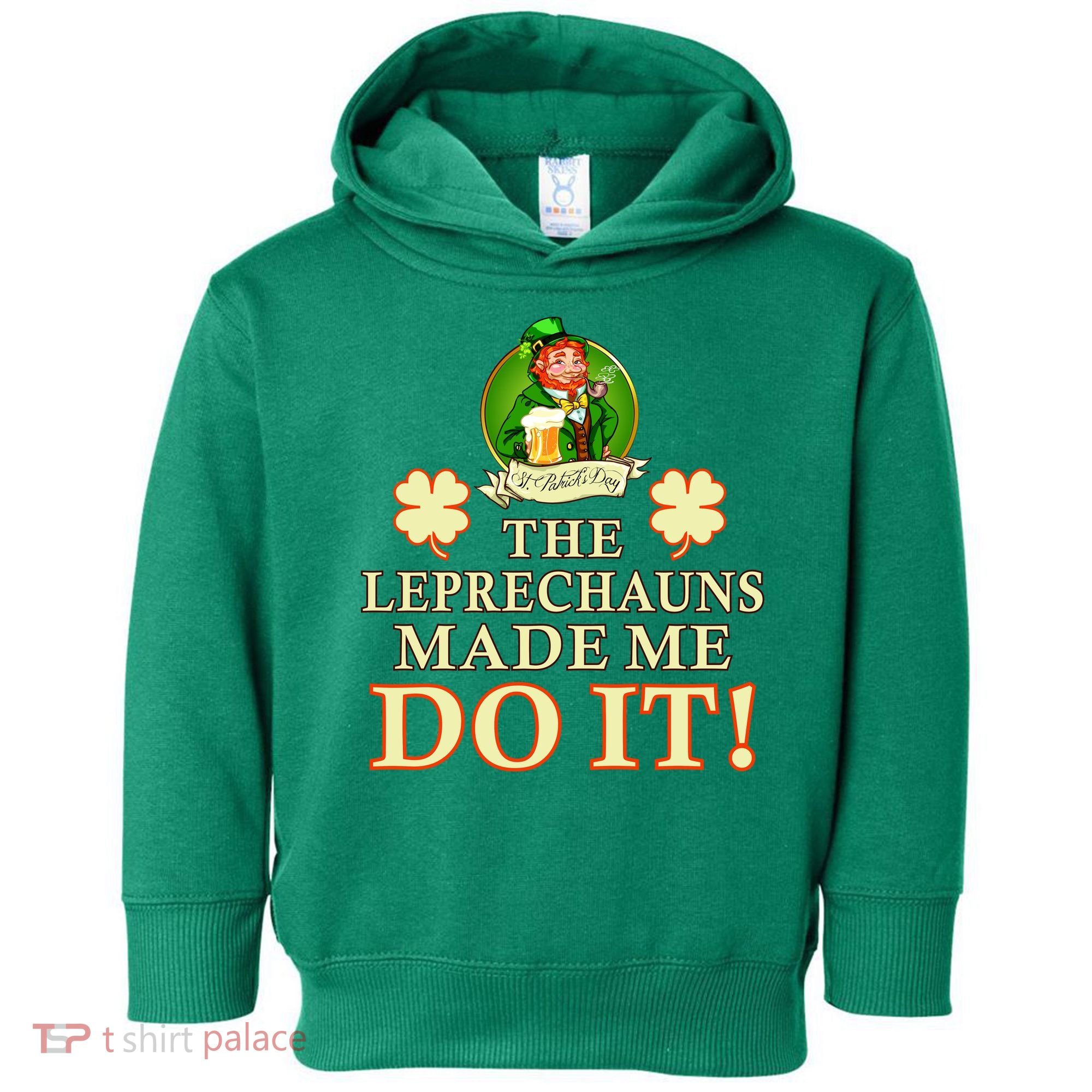 The Leprechauns Made Me Do It Funny Irish St Patrick's Day Toddler Hoodie
