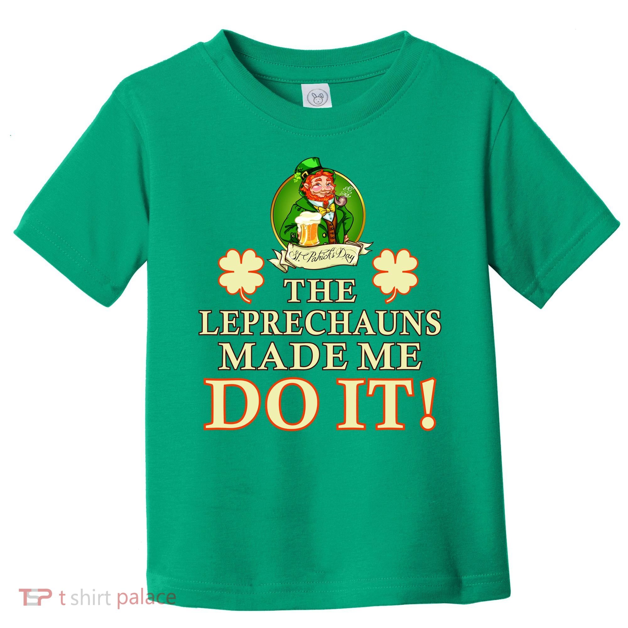The Leprechauns Made Me Do It Funny Irish St Patrick's Day Toddler T-Shirt