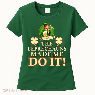 The Leprechauns Made Me Do It Funny Irish St Patrick's Day Women's T-Shirt