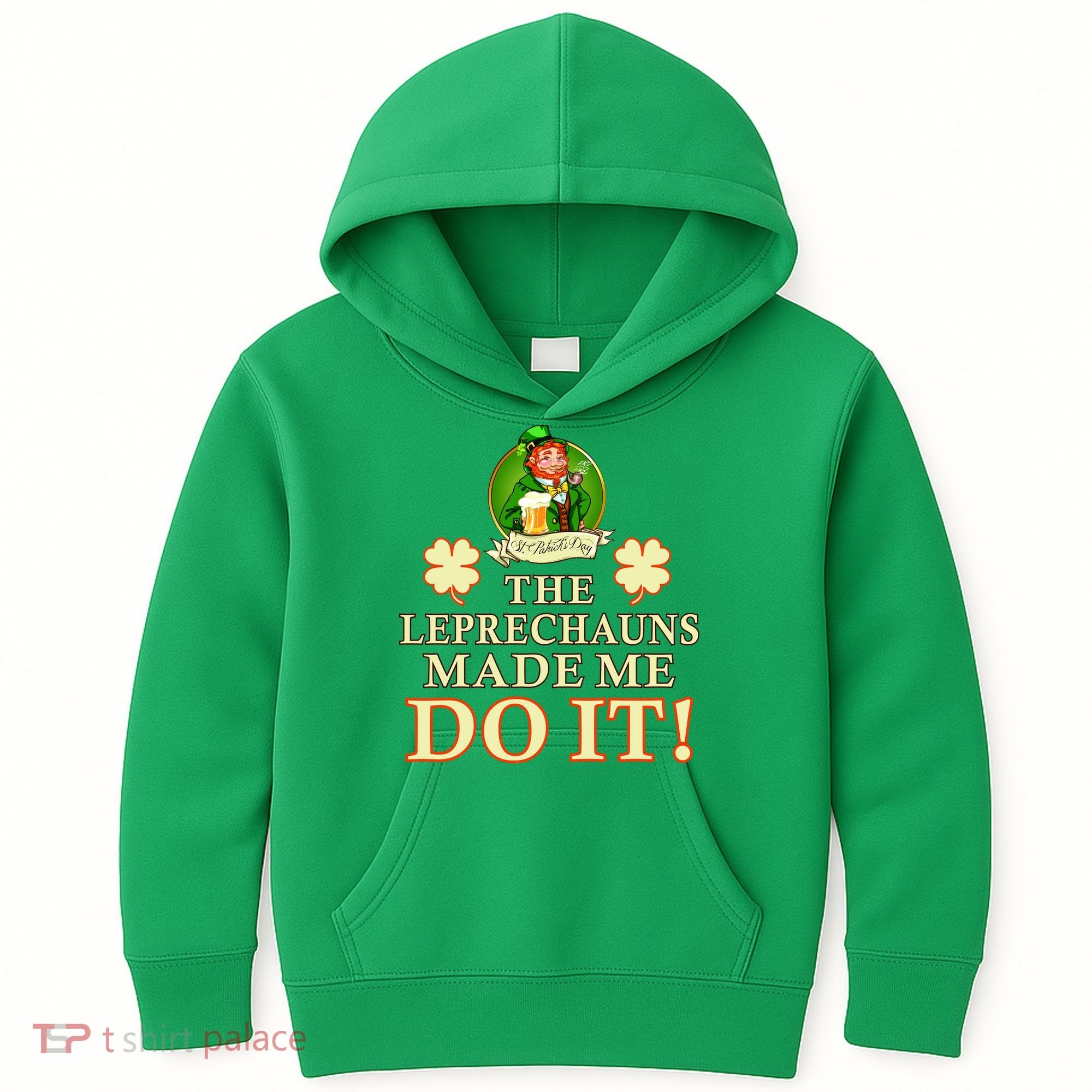 The Leprechauns Made Me Do It Funny Irish St Patrick's Day Kids Hoodie