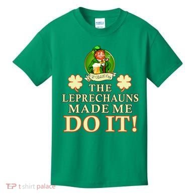 The Leprechauns Made Me Do It Funny Irish St Patrick's Day Kids T-Shirt