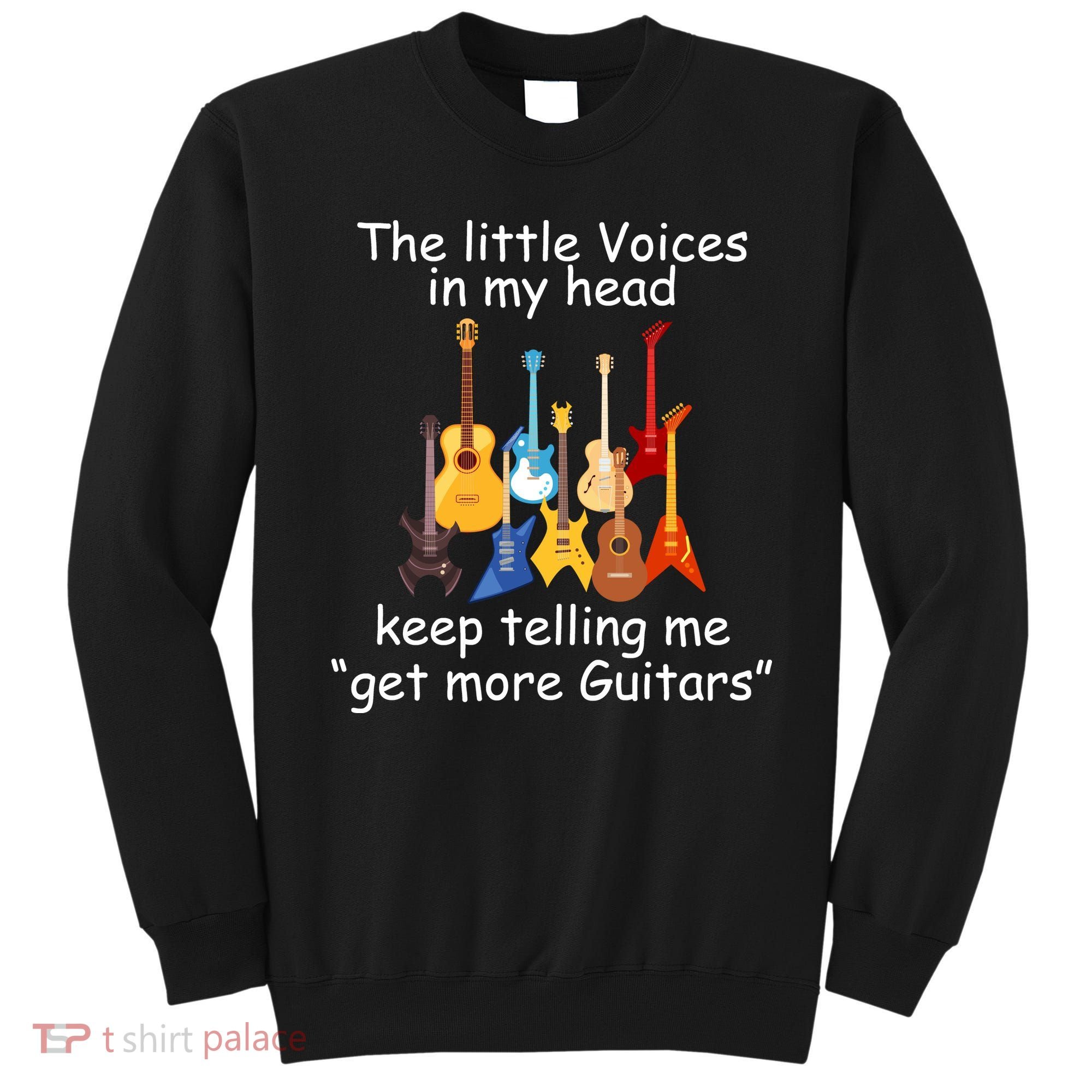 The Little Voices In My Head Say Get More Guitars Sweatshirt