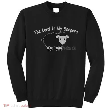 The Lord Is My Shepherd Sweatshirt