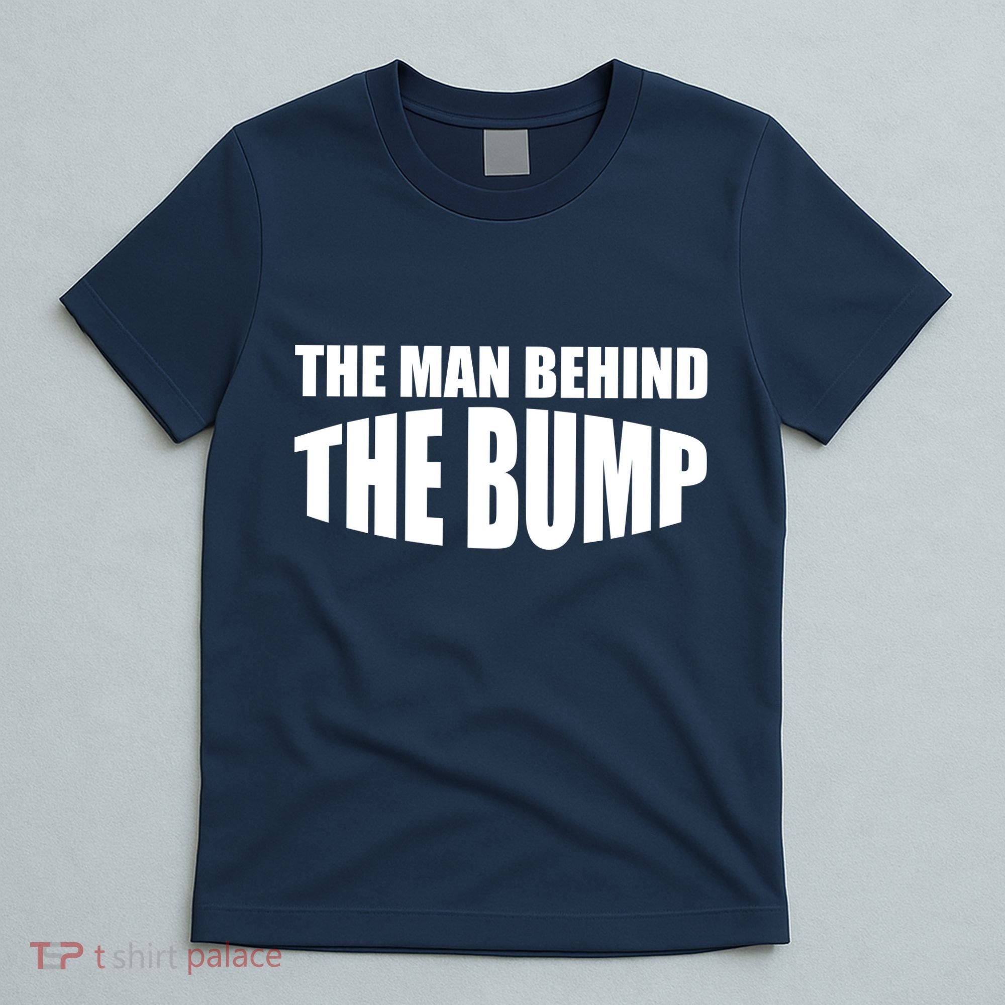 The Man Behind the Bump Pregnant Wife Daddy T-Shirt