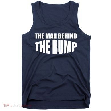 The Man Behind the Bump Pregnant Wife Daddy Tank Top