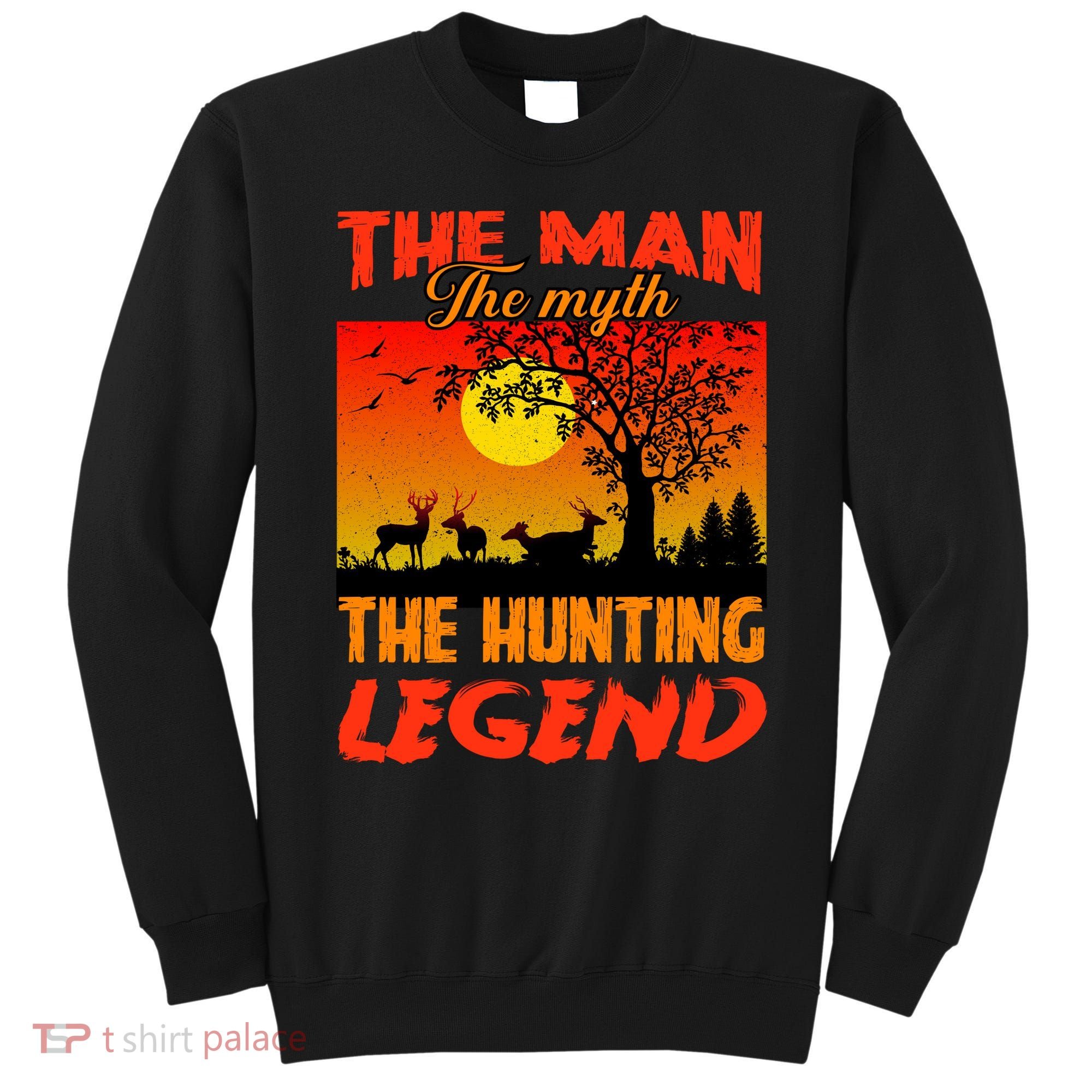 The Man The Myth The Hunting Legend Sweatshirt