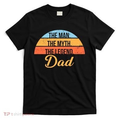 The Man The Myth The Legend Dad T-Shirt