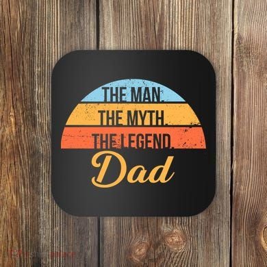 The Man The Myth The Legend Dad Coaster
