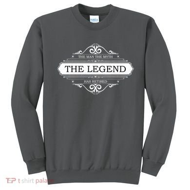 The Man The Myth The Legend Has Retired Sweatshirt