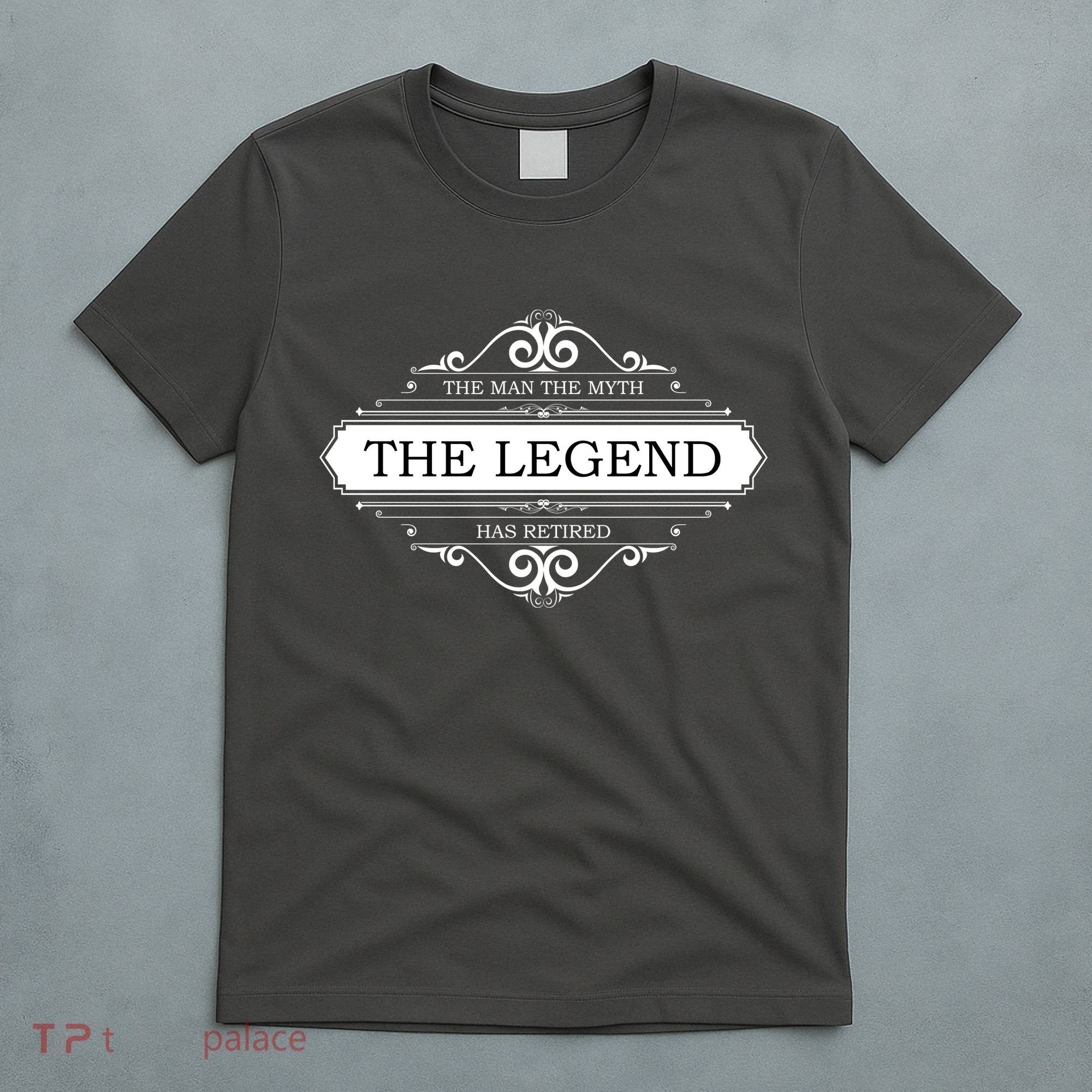The Man The Myth The Legend Has Retired T-Shirt