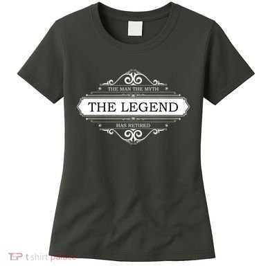 The Man The Myth The Legend Has Retired Women's T-Shirt