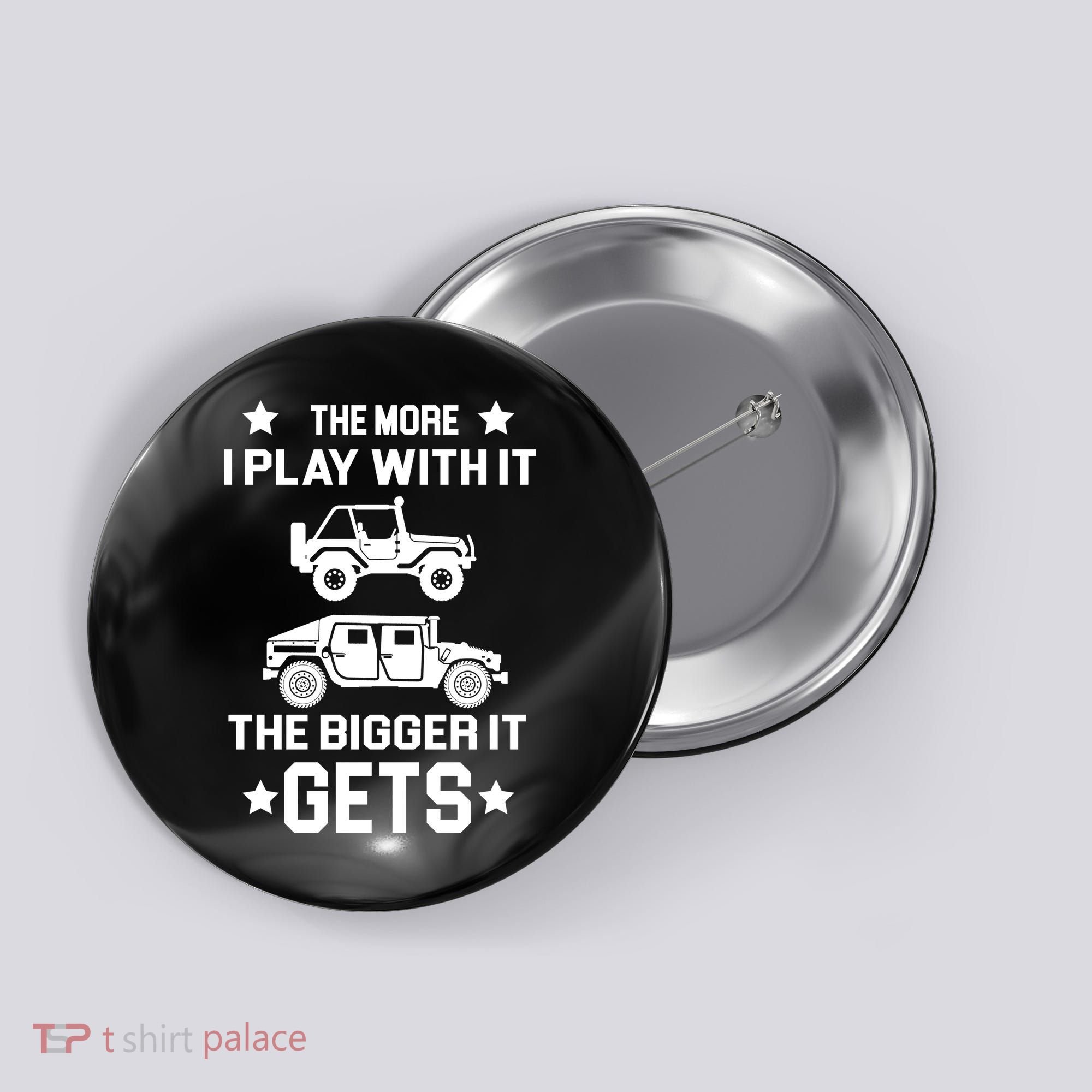 The More I Play With It the Bigger It Gets Truck Button