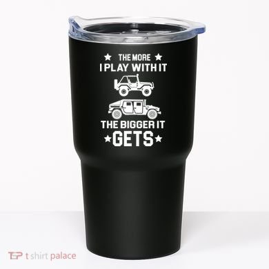 The More I Play With It the Bigger It Gets Truck Tumbler