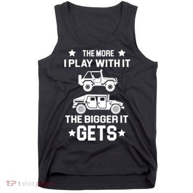 The More I Play With It the Bigger It Gets Truck Tank Top