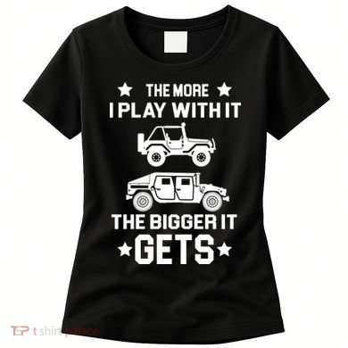 The More I Play With It the Bigger It Gets Truck Women's T-Shirt