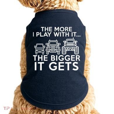 The More I Play With It The Bigger Its Gets Doggie Tank