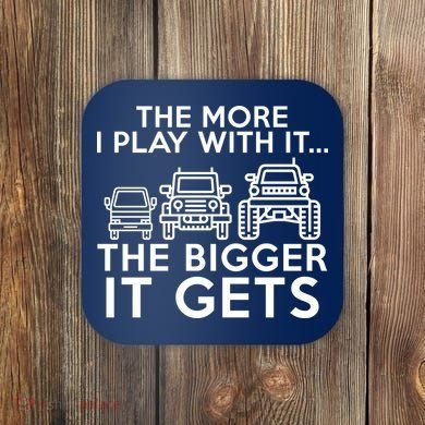 The More I Play With It The Bigger Its Gets Coaster