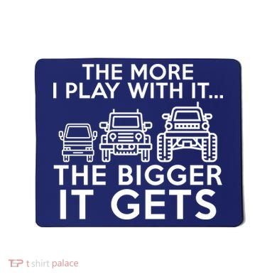 The More I Play With It The Bigger Its Gets Mousepad