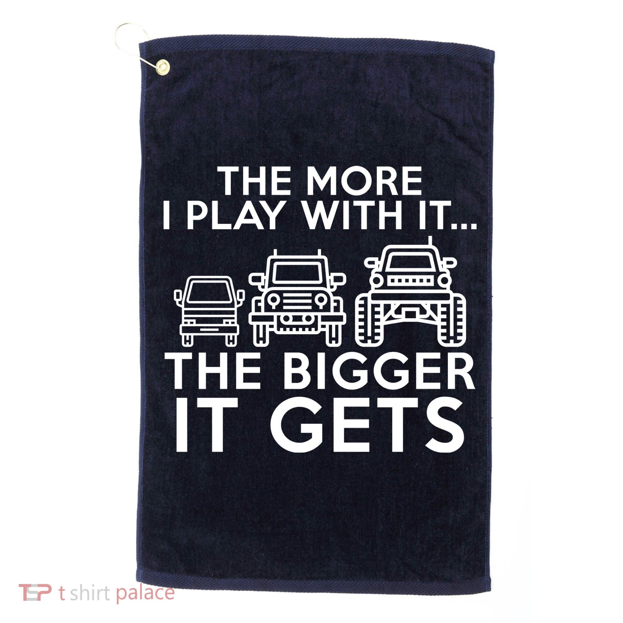 The More I Play With It The Bigger Its Gets Golf Towel