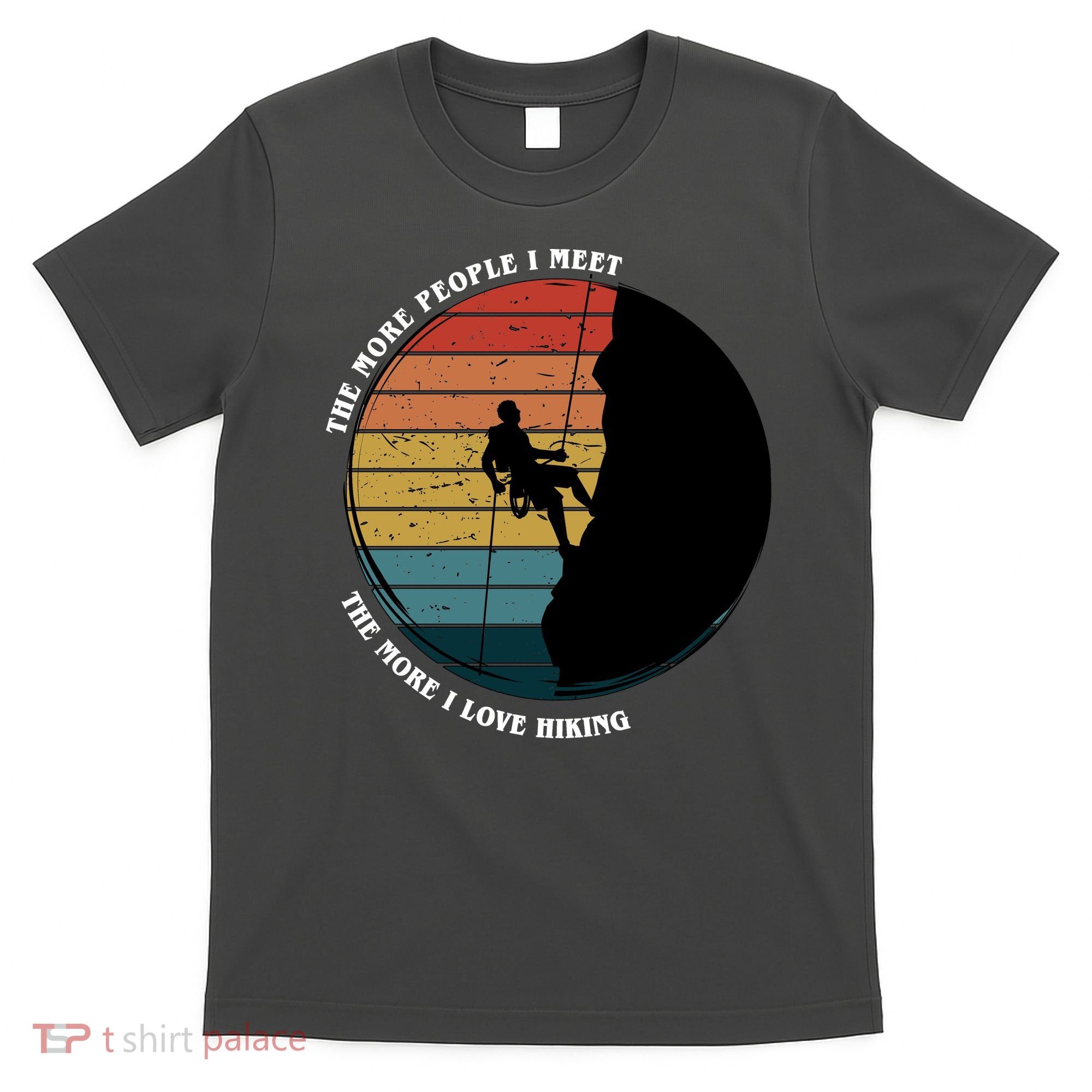 The More People I Meet The More I Love Hiking T-Shirt