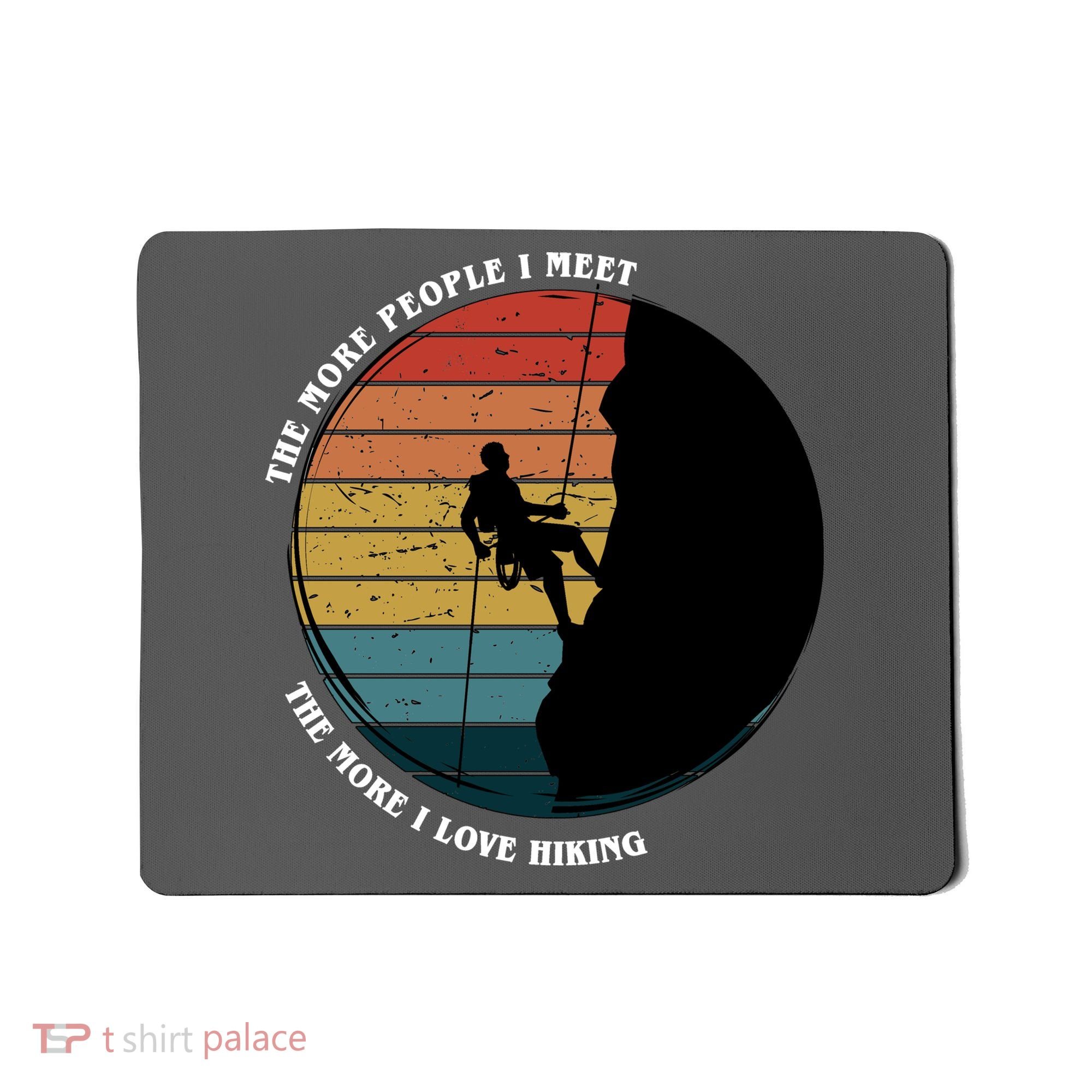 The More People I Meet The More I Love Hiking Mousepad