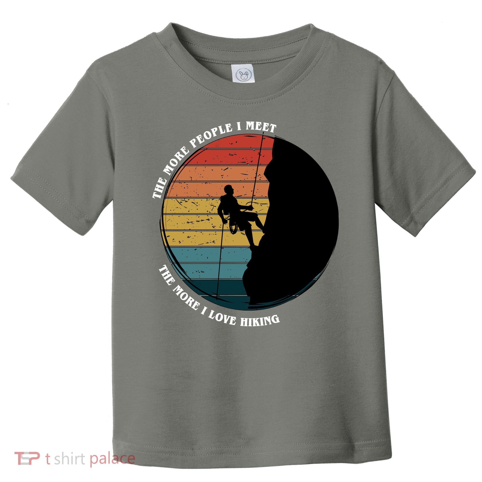 The More People I Meet The More I Love Hiking Toddler T-Shirt