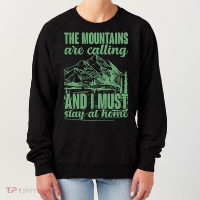 The Mountains Are Calling And I Must Stay At Home Women's Sweatshirt