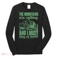The Mountains Are Calling And I Must Stay At Home Long Sleeve Shirt thumb 0