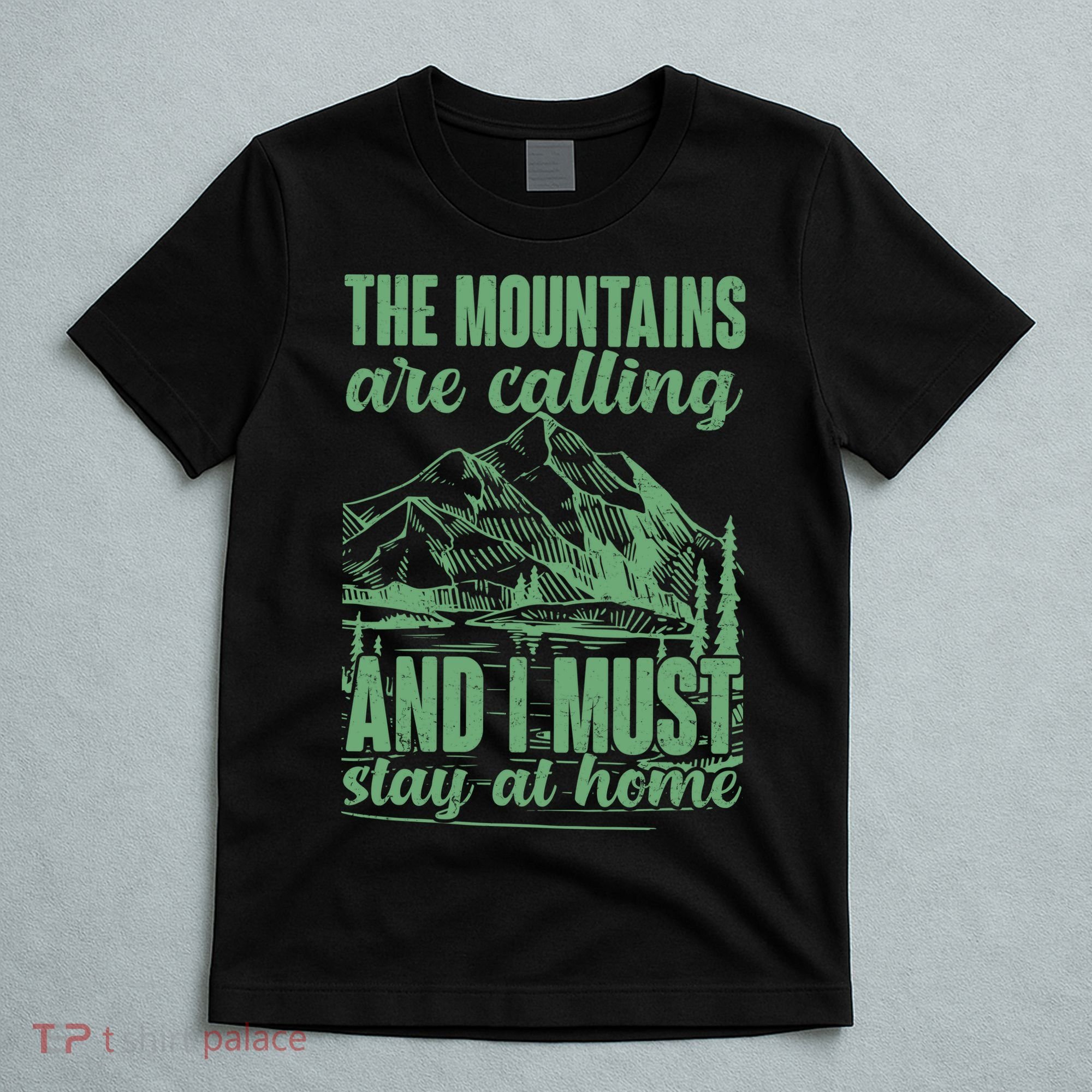 The Mountains Are Calling And I Must Stay At Home T-Shirt