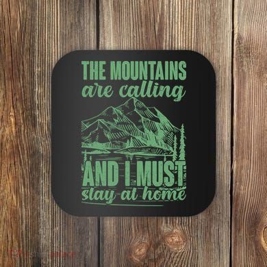 The Mountains Are Calling And I Must Stay At Home Coaster