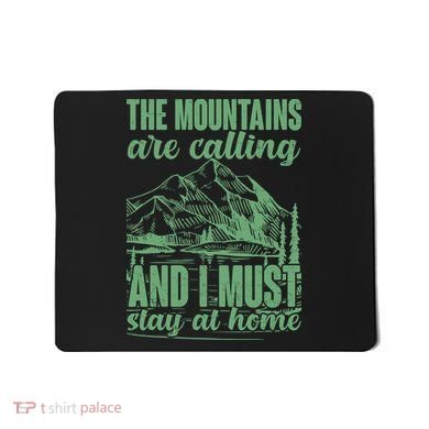 The Mountains Are Calling And I Must Stay At Home Mousepad