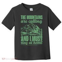 The Mountains Are Calling And I Must Stay At Home Toddler T-Shirt thumb 0