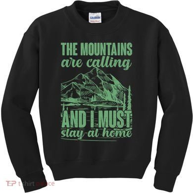 The Mountains Are Calling And I Must Stay At Home Kids Sweatshirt