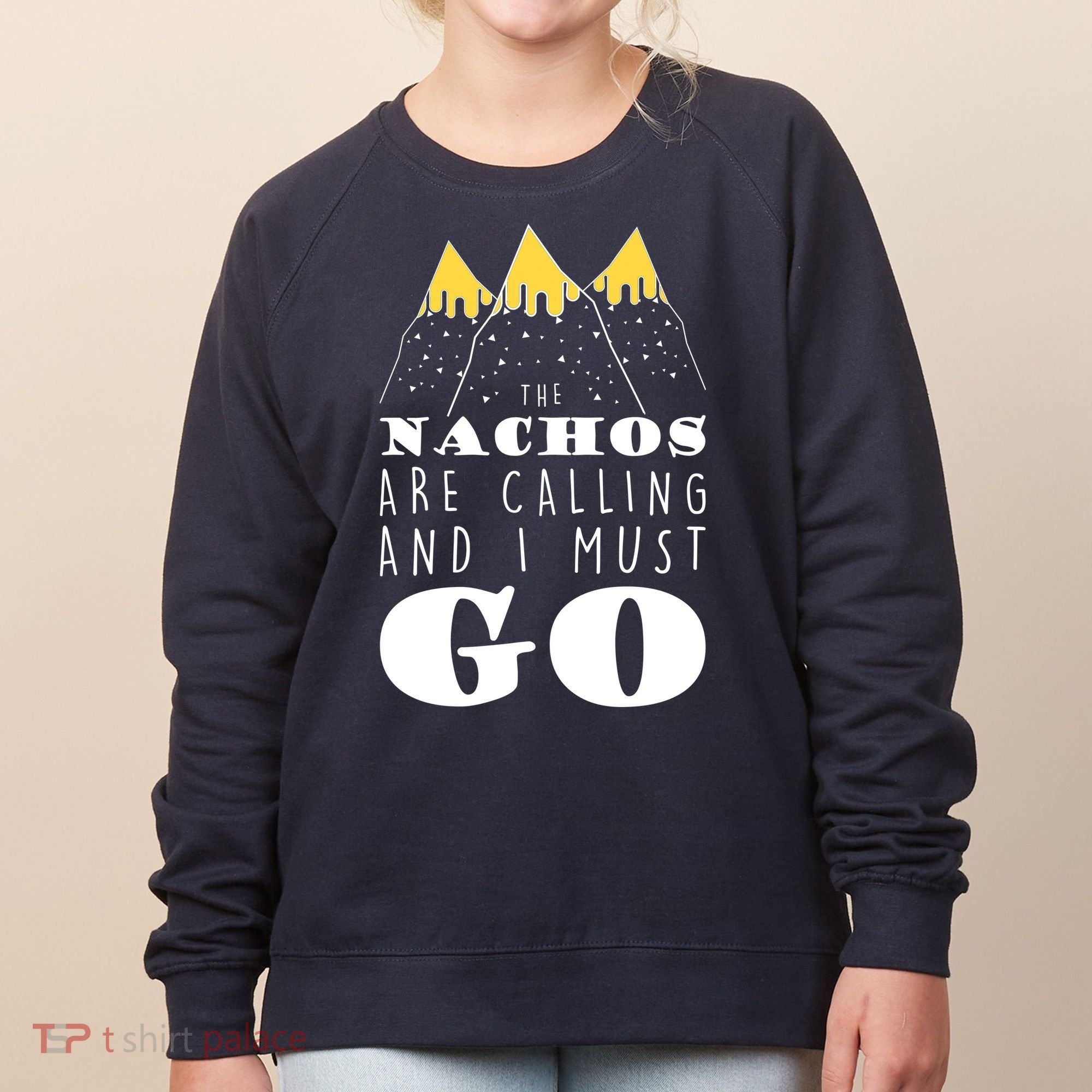 The Nachos Are Calling And I Must Go Women's Sweatshirt