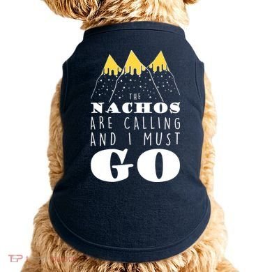 The Nachos Are Calling And I Must Go Doggie Tank