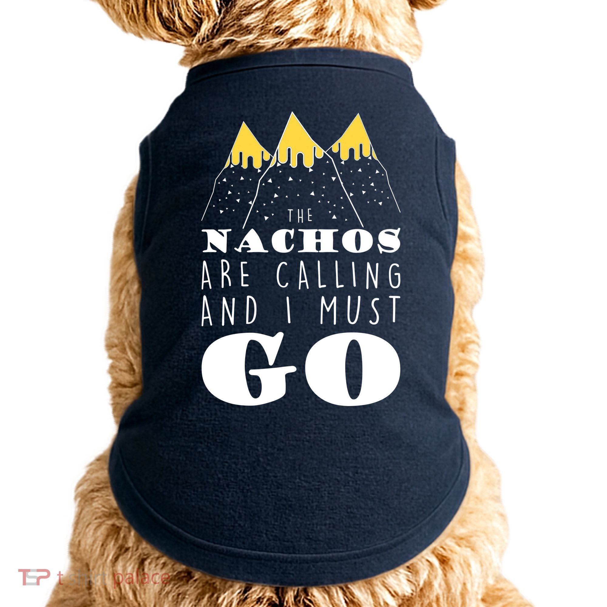 The Nachos Are Calling And I Must Go Doggie Tank