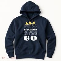The Nachos Are Calling And I Must Go Hoodie thumb 0