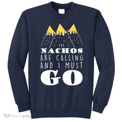 The Nachos Are Calling And I Must Go Sweatshirt