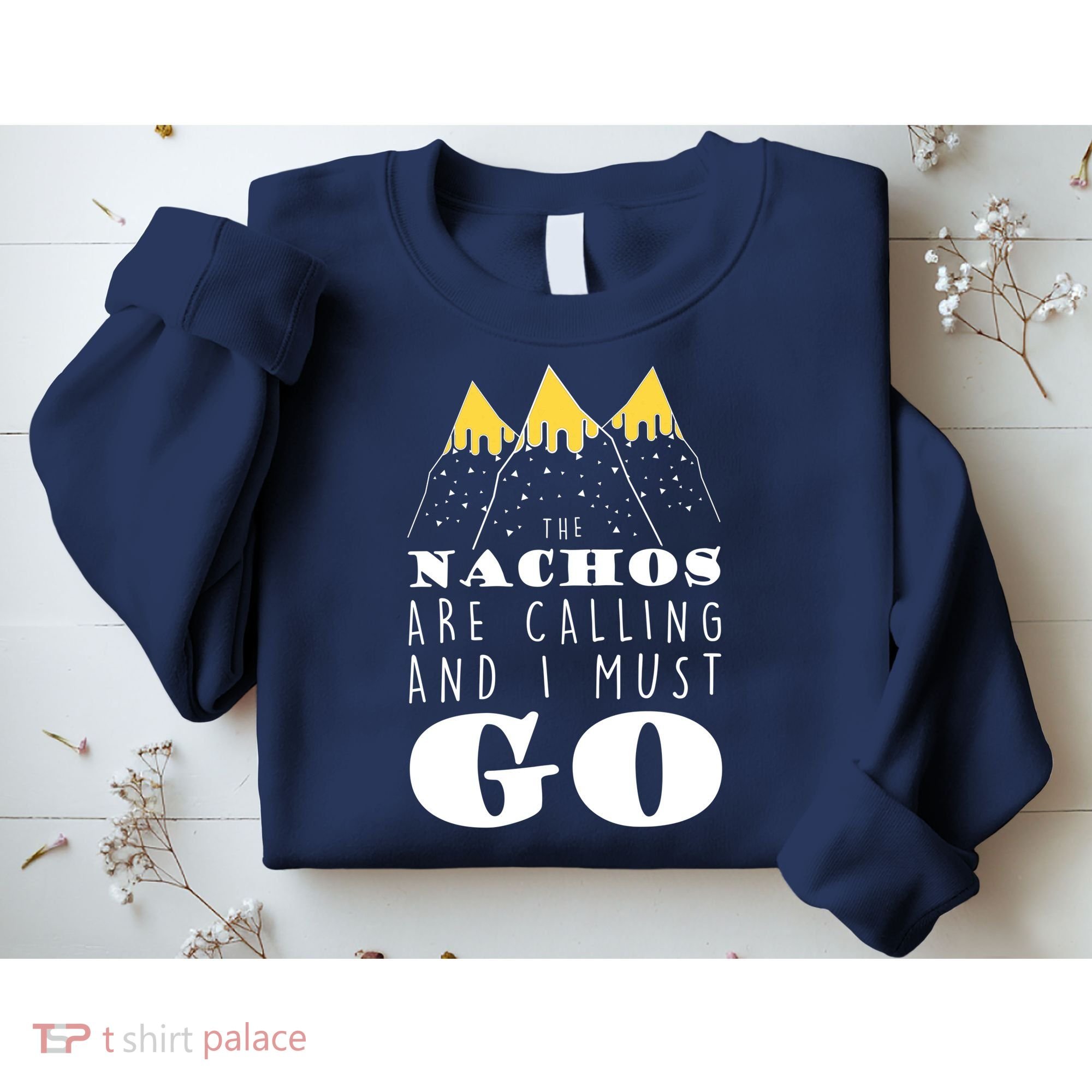 The Nachos Are Calling And I Must Go Sweatshirt