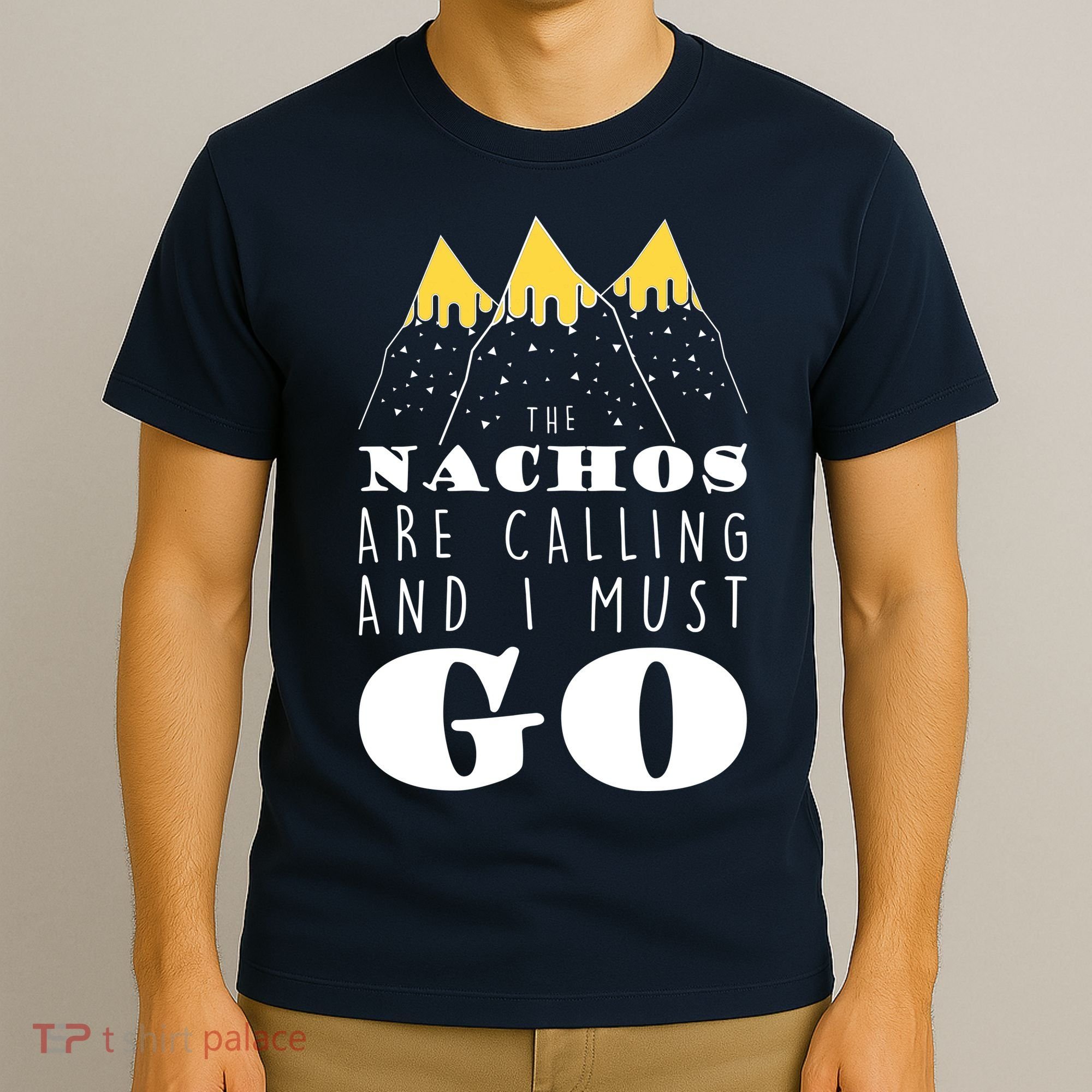 The Nachos Are Calling And I Must Go T-Shirt