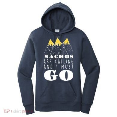 The Nachos Are Calling And I Must Go Women's Hoodie
