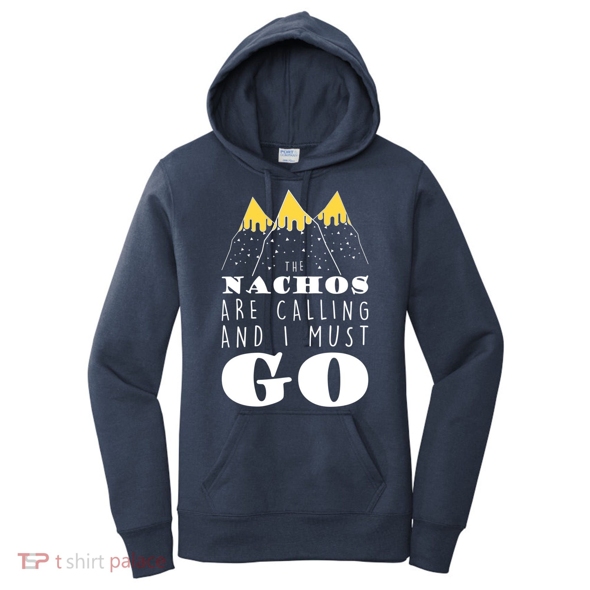 The Nachos Are Calling And I Must Go Women's Hoodie