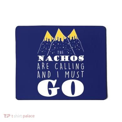 The Nachos Are Calling And I Must Go Mousepad