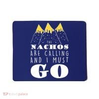 The Nachos Are Calling And I Must Go Mousepad thumb 0