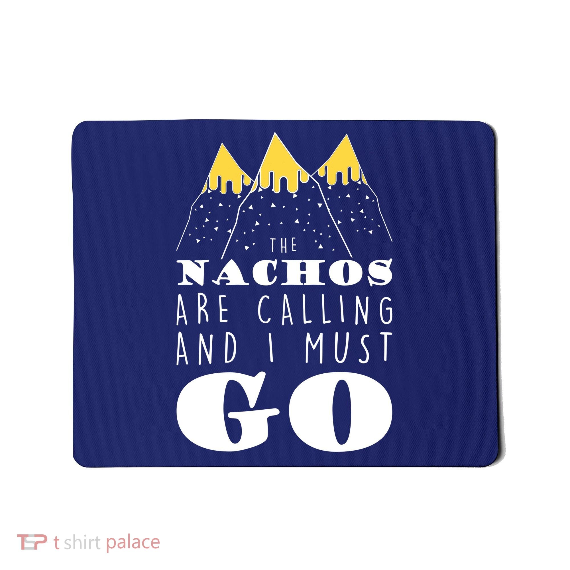 The Nachos Are Calling And I Must Go Mousepad