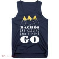The Nachos Are Calling And I Must Go Tank Top thumb 0
