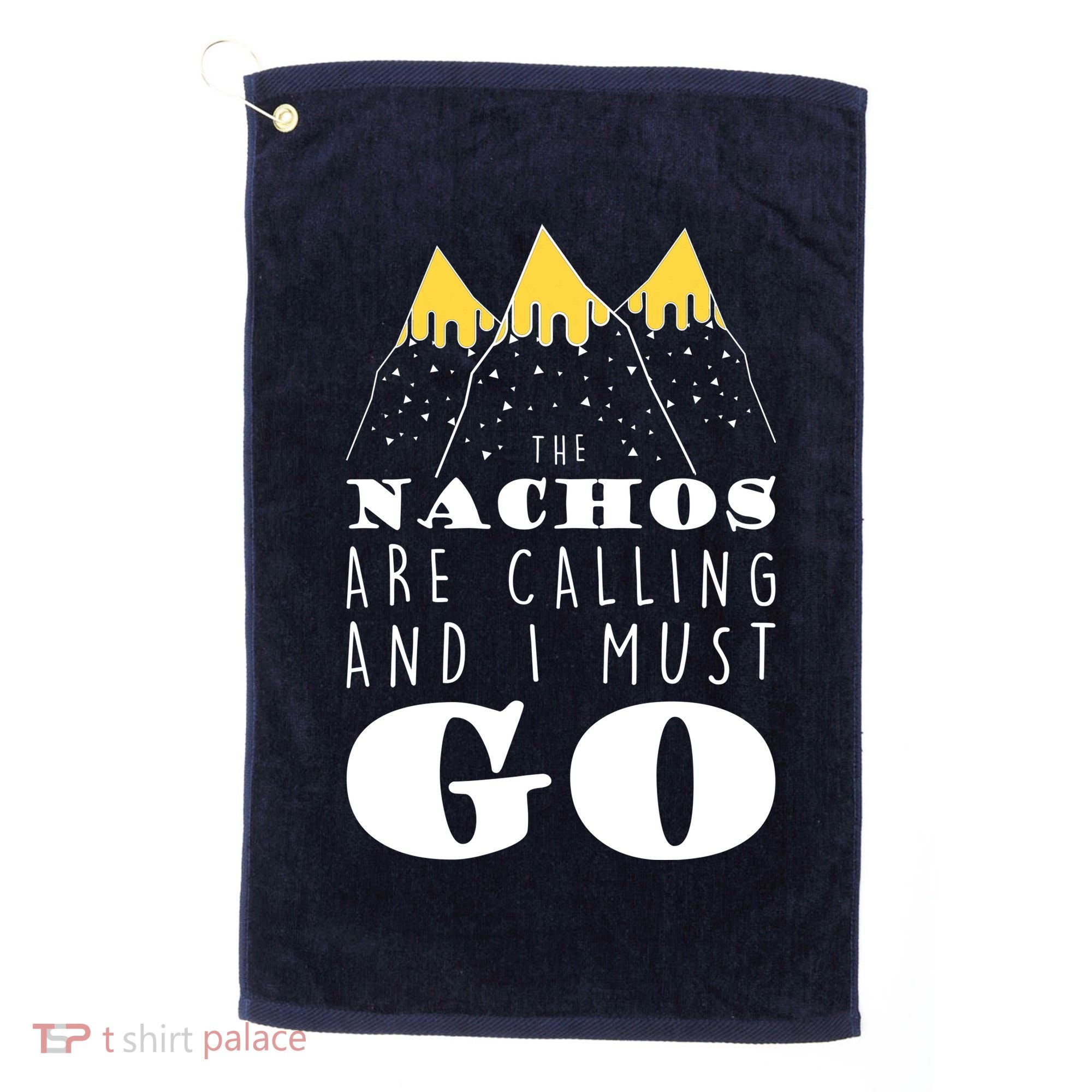 The Nachos Are Calling And I Must Go Golf Towel