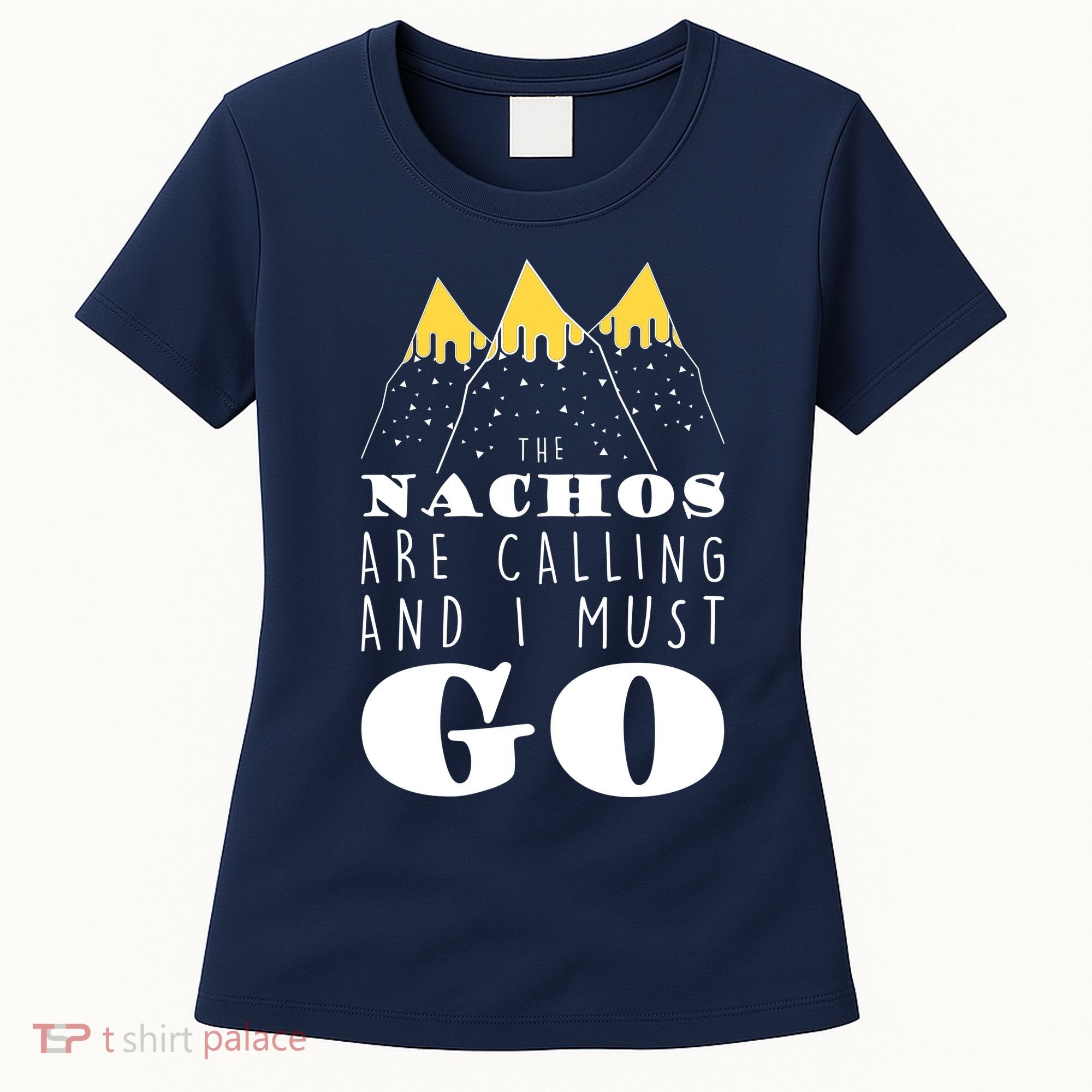 The Nachos Are Calling And I Must Go Women's T-Shirt