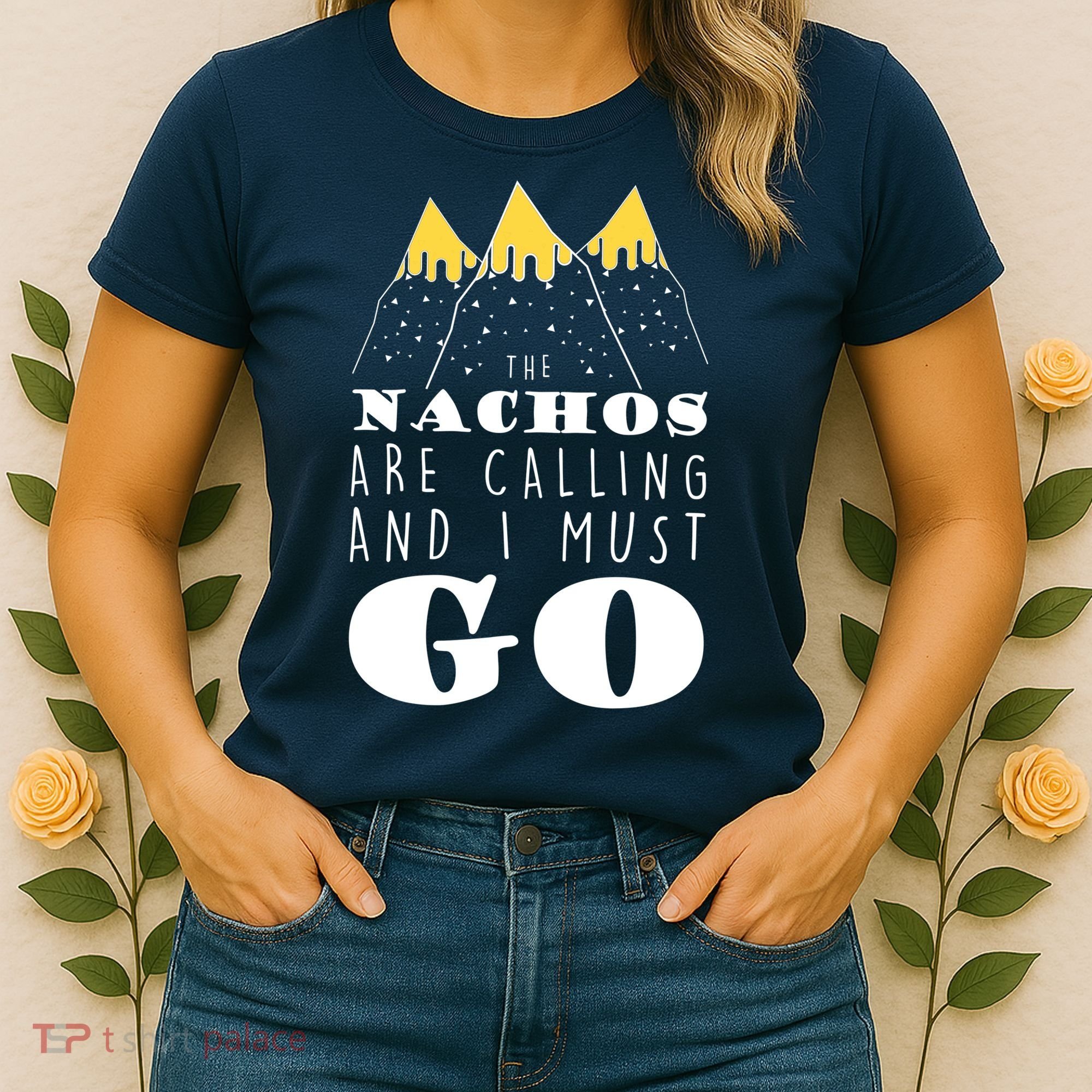The Nachos Are Calling And I Must Go Women's T-Shirt